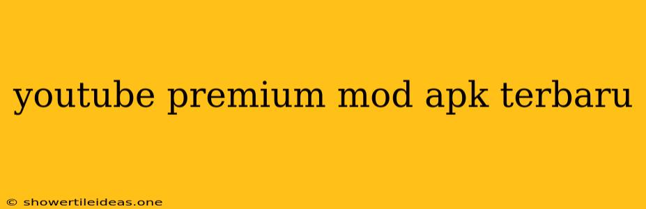 Youtube Premium Mod Apk Terbaru