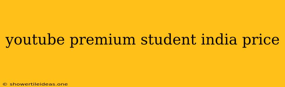 Youtube Premium Student India Price