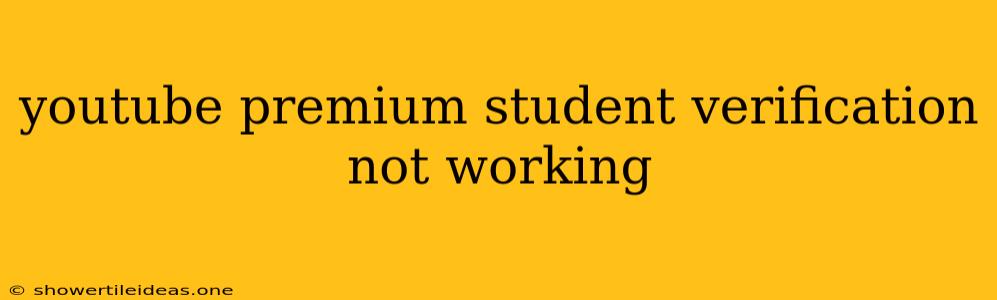 Youtube Premium Student Verification Not Working