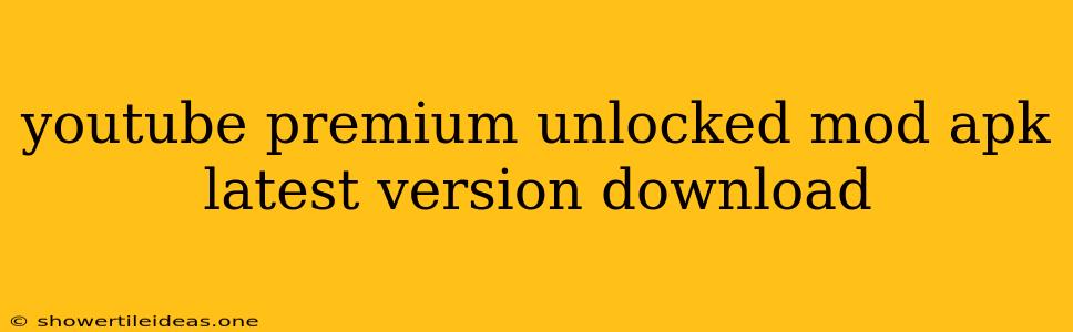 Youtube Premium Unlocked Mod Apk Latest Version Download