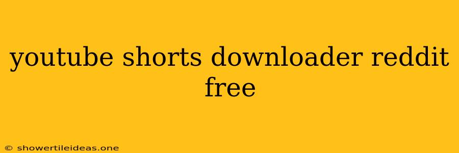 Youtube Shorts Downloader Reddit Free