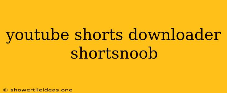 Youtube Shorts Downloader Shortsnoob