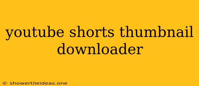 Youtube Shorts Thumbnail Downloader