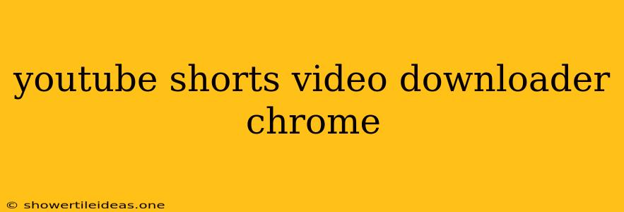 Youtube Shorts Video Downloader Chrome