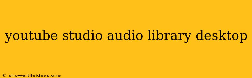 Youtube Studio Audio Library Desktop