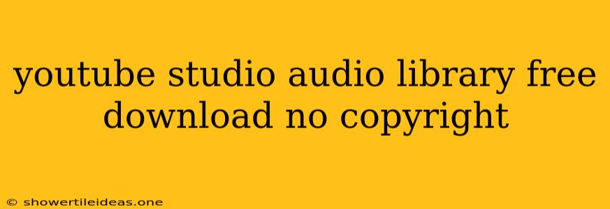 Youtube Studio Audio Library Free Download No Copyright