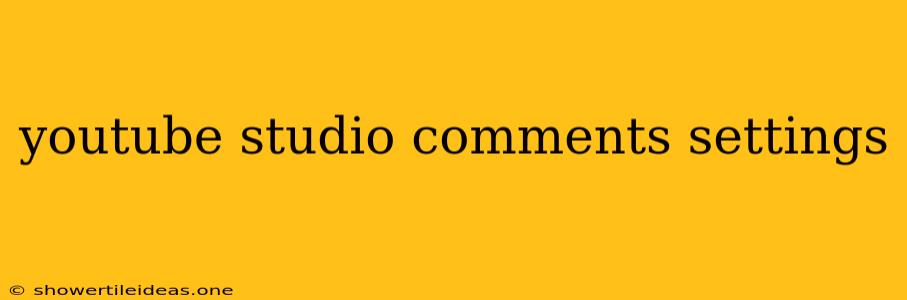 Youtube Studio Comments Settings