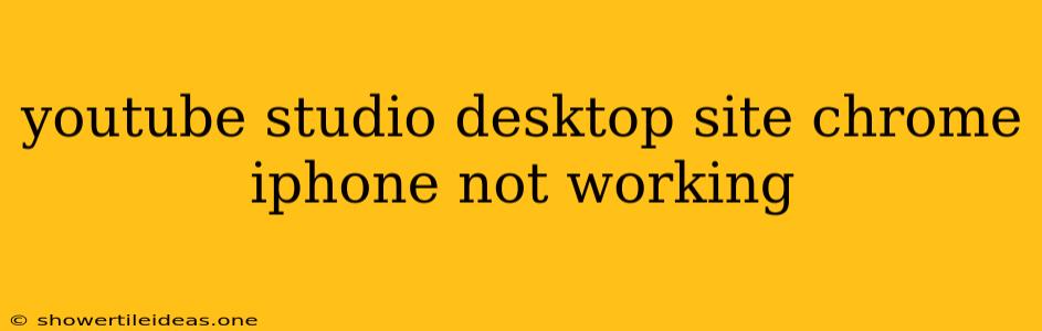 Youtube Studio Desktop Site Chrome Iphone Not Working