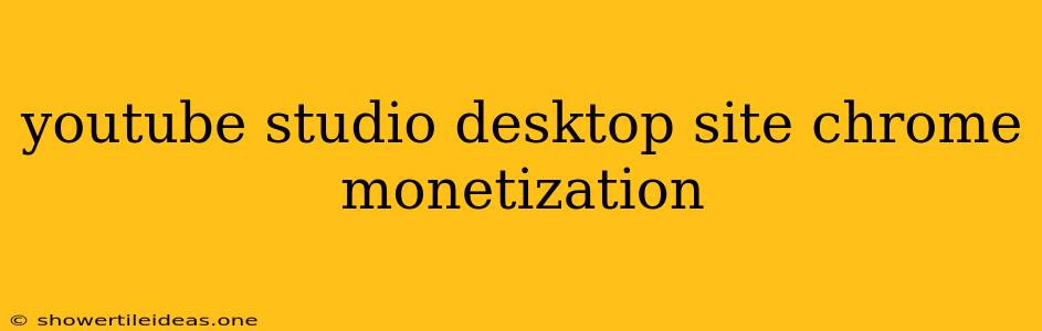 Youtube Studio Desktop Site Chrome Monetization