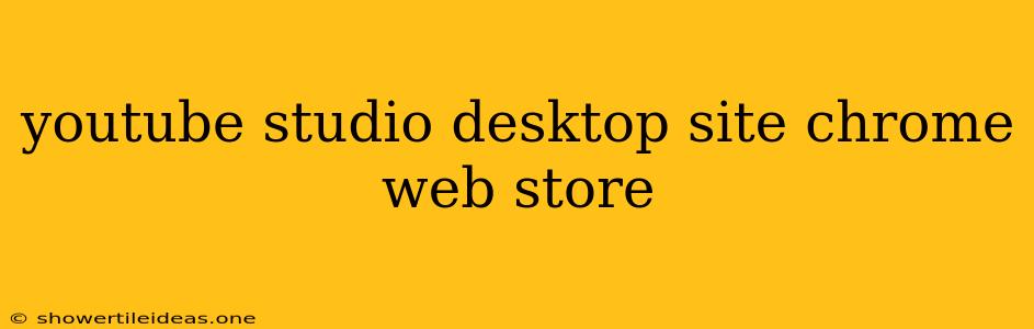 Youtube Studio Desktop Site Chrome Web Store