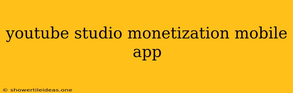 Youtube Studio Monetization Mobile App