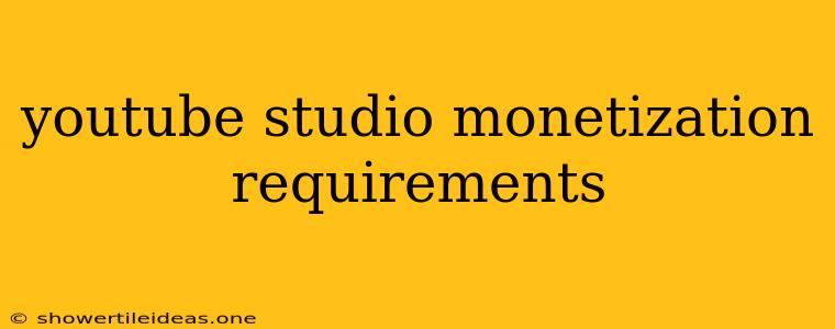 Youtube Studio Monetization Requirements