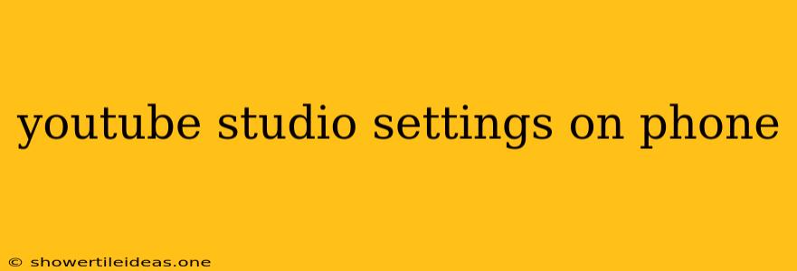 Youtube Studio Settings On Phone