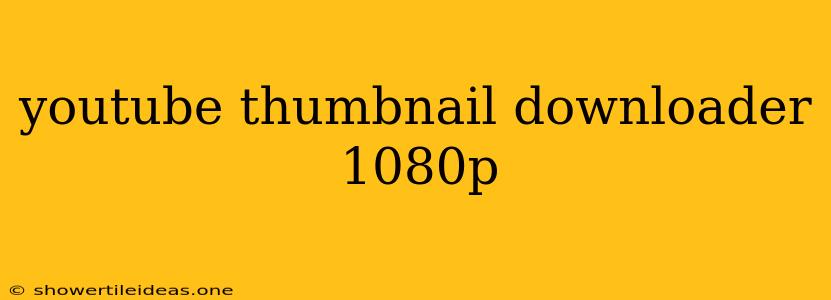 Youtube Thumbnail Downloader 1080p