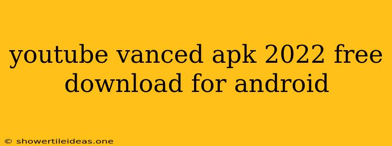 Youtube Vanced Apk 2022 Free Download For Android