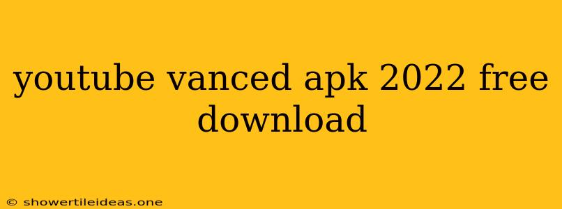 Youtube Vanced Apk 2022 Free Download