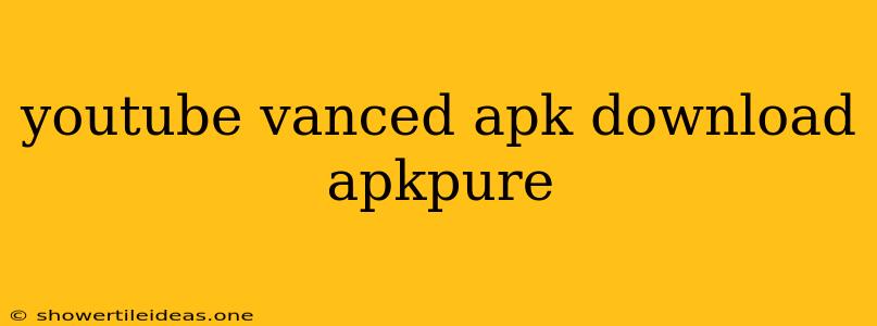 Youtube Vanced Apk Download Apkpure