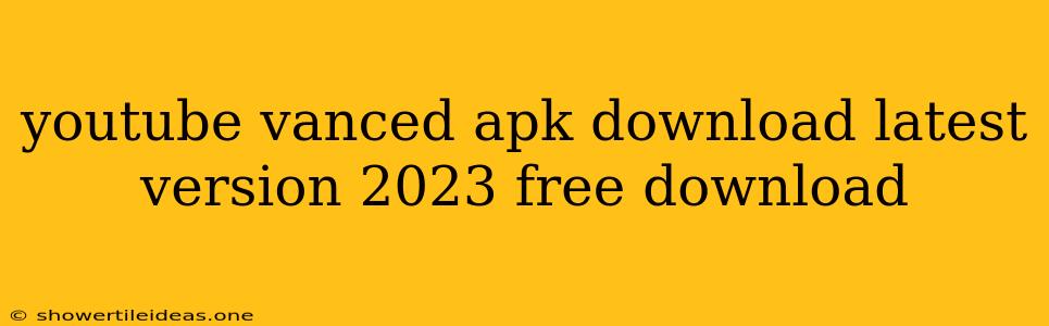 Youtube Vanced Apk Download Latest Version 2023 Free Download