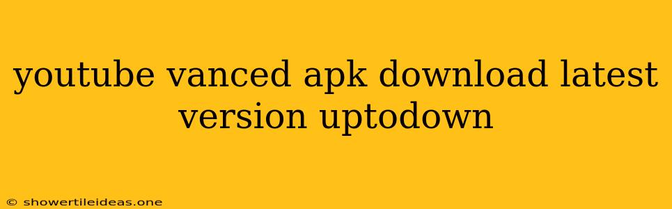 Youtube Vanced Apk Download Latest Version Uptodown