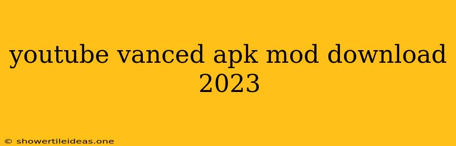 Youtube Vanced Apk Mod Download 2023