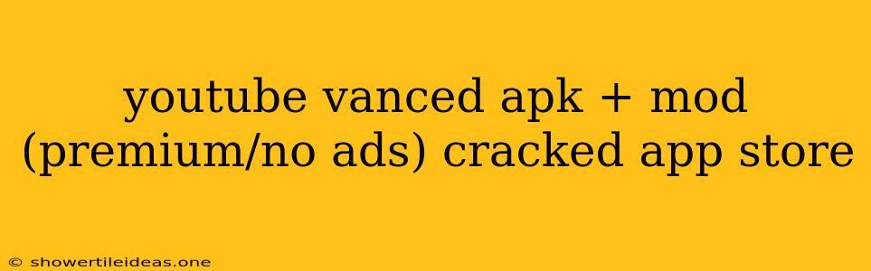 Youtube Vanced Apk + Mod (premium/no Ads) Cracked App Store