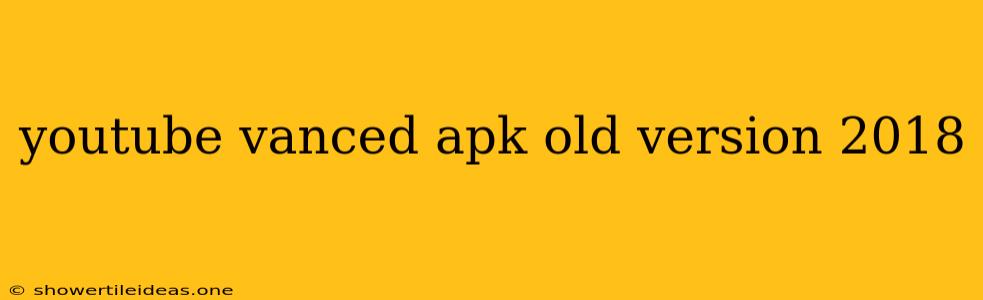 Youtube Vanced Apk Old Version 2018