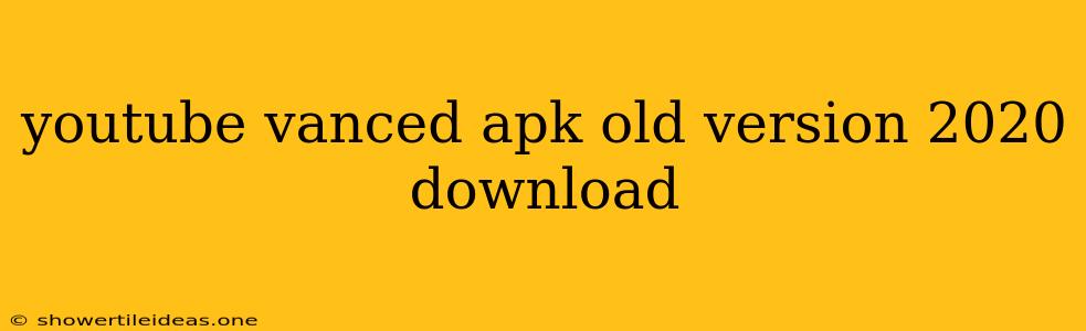 Youtube Vanced Apk Old Version 2020 Download