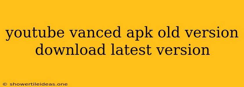 Youtube Vanced Apk Old Version Download Latest Version