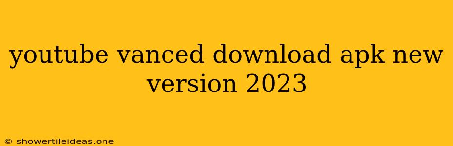 Youtube Vanced Download Apk New Version 2023