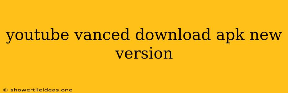 Youtube Vanced Download Apk New Version