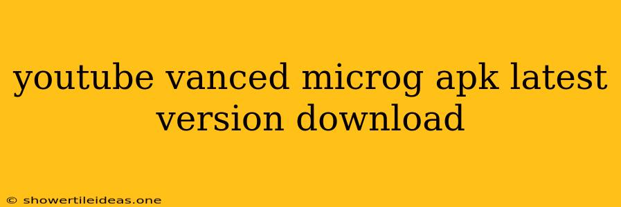 Youtube Vanced Microg Apk Latest Version Download