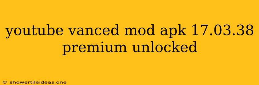 Youtube Vanced Mod Apk 17.03.38 Premium Unlocked