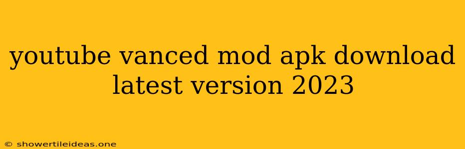 Youtube Vanced Mod Apk Download Latest Version 2023