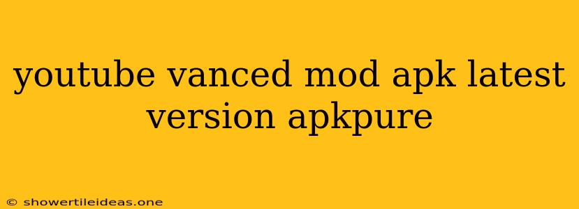 Youtube Vanced Mod Apk Latest Version Apkpure