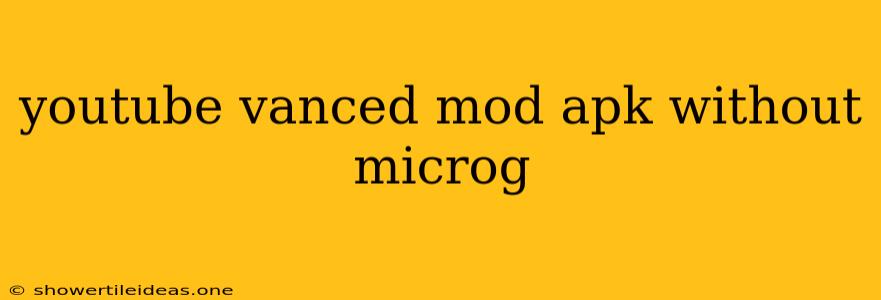 Youtube Vanced Mod Apk Without Microg