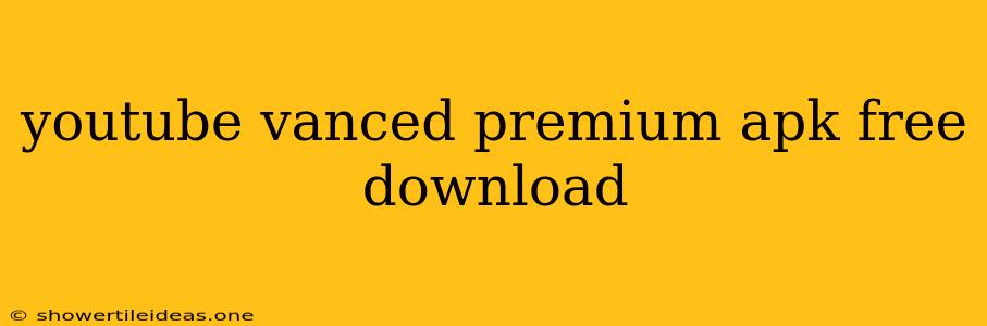 Youtube Vanced Premium Apk Free Download