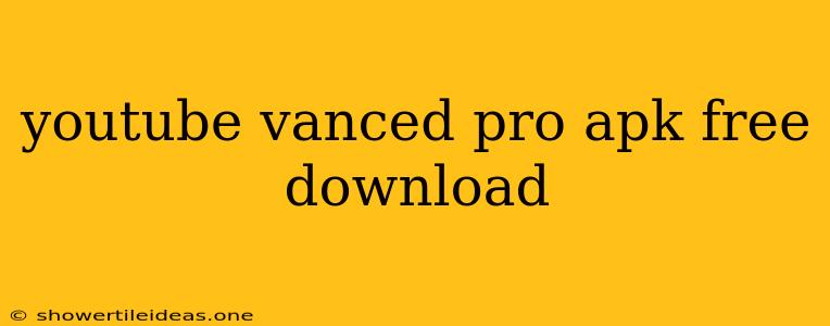 Youtube Vanced Pro Apk Free Download