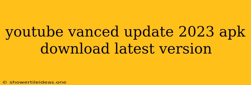 Youtube Vanced Update 2023 Apk Download Latest Version