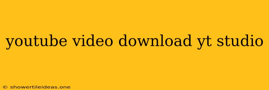 Youtube Video Download Yt Studio