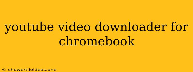 Youtube Video Downloader For Chromebook