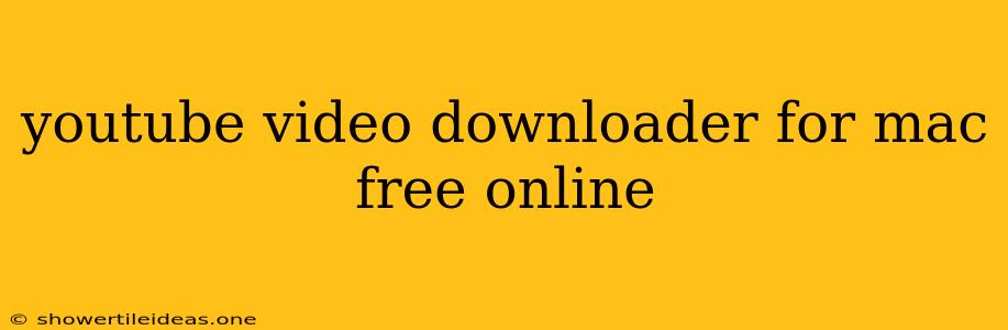 Youtube Video Downloader For Mac Free Online