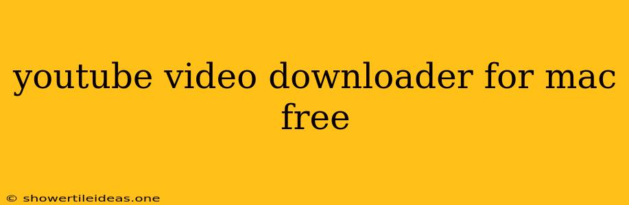 Youtube Video Downloader For Mac Free