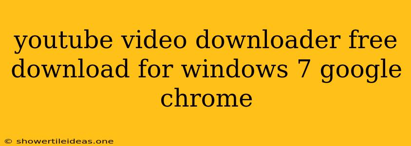 Youtube Video Downloader Free Download For Windows 7 Google Chrome