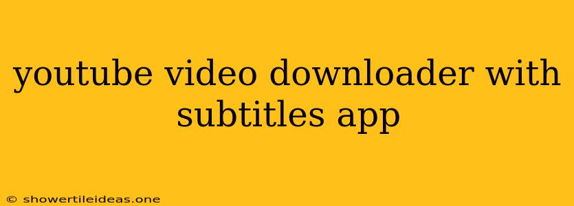 Youtube Video Downloader With Subtitles App