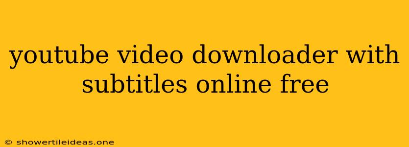 Youtube Video Downloader With Subtitles Online Free