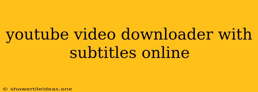 Youtube Video Downloader With Subtitles Online