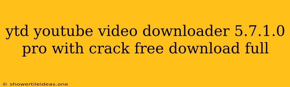 Ytd Youtube Video Downloader 5.7.1.0 Pro With Crack Free Download Full