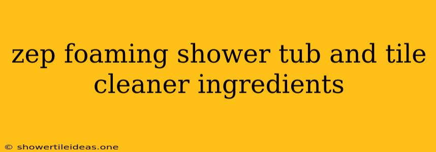 Zep Foaming Shower Tub And Tile Cleaner Ingredients