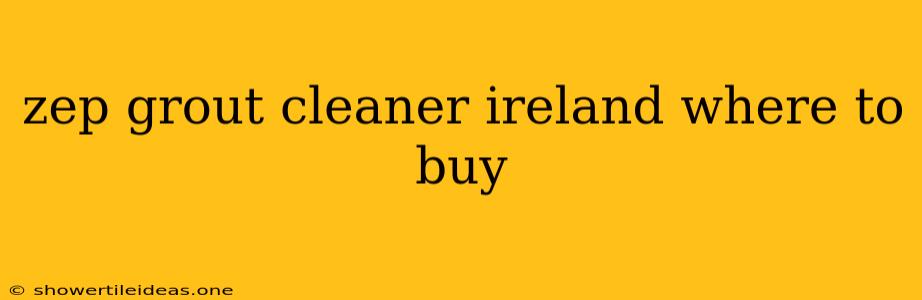 Zep Grout Cleaner Ireland Where To Buy